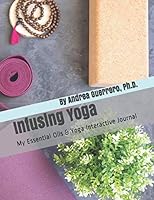 Infusing Yoga: My Essential Oils and Yoga Interactive Journal 1099874688 Book Cover