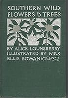 Southern wild flowers and trees,: Together with shrubs, vines and various forms of growth found through the mountains, the middle district and the low country of the South, B00069XLT2 Book Cover