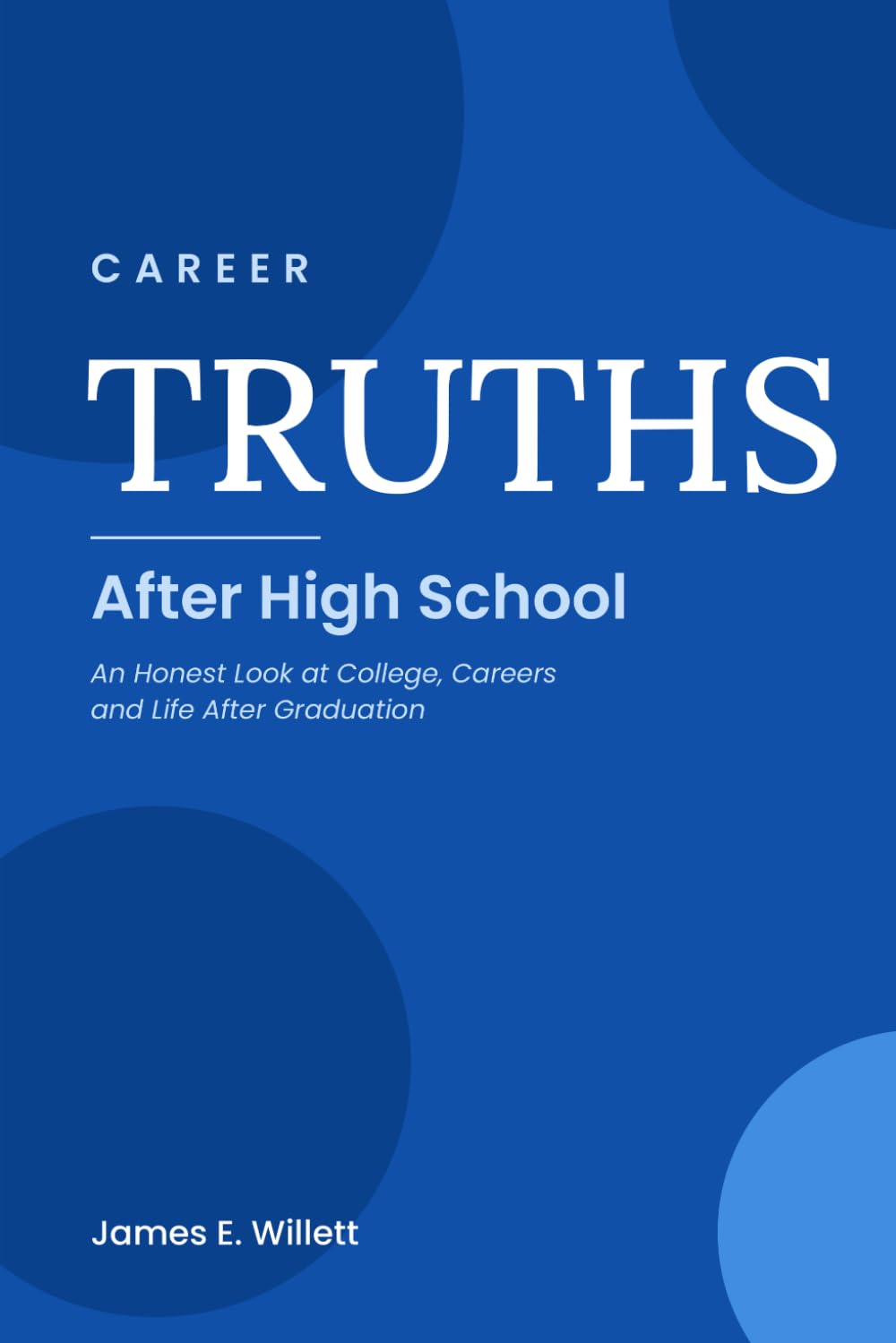 Career TRUTHS: After High School —: An Honest Look at College, Careers and Life After Graduation