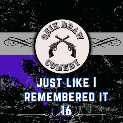 #16 - Quik Draw Comedy - Just like I remembered it cover art