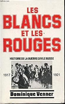 Les Blancs et les Rouges: Histoire de la guerre civile russe