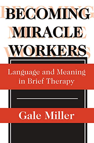 Becoming Miracle Workers: Language and Learning in Brief Therapy (Social Problems & Social Issues)