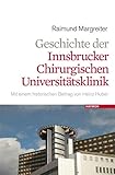 Geschichte der Innsbrucker chirurgischen Universitätsklinik. Mit einem historischen Beitrag von Heinz Huber