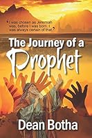 The Journey of a Prophet: I was chosen as Jeremiah was, before I was born. I was always certain of that. 1521364753 Book Cover