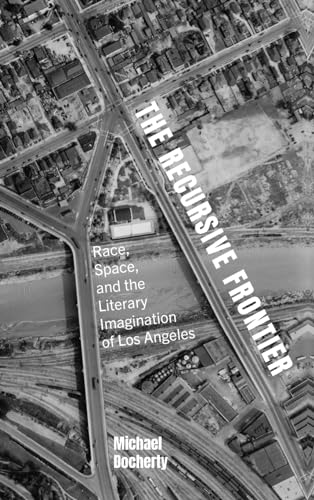 The Recursive Frontier: Race, Space, and the Literary Imagination of Los Angeles (SUNY series in Multiethnic Literatures)