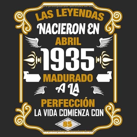 Las leyendas nacieron en Abril 1935 Madurado a la perfección La vida comienza con 85: Libro de visitas fiesta de cumpleaños felicitaciones y noticias I Tema: oro y ror I Regalo ideal