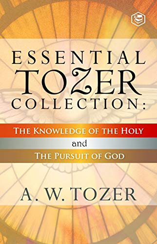 Essential Tozer Collection: The Knowledge of the Holy and The Pursuit of God (English Edition) - A. W. Tozer