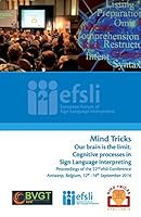 Mind Tricks. Our Brain Is the Limit. Cognitive Processes in Sign Language Interpreting: Proceedings of the 22nd Efsli Conference Antwerp, Belgium, 12th -14th September 2014 9081306588 Book Cover