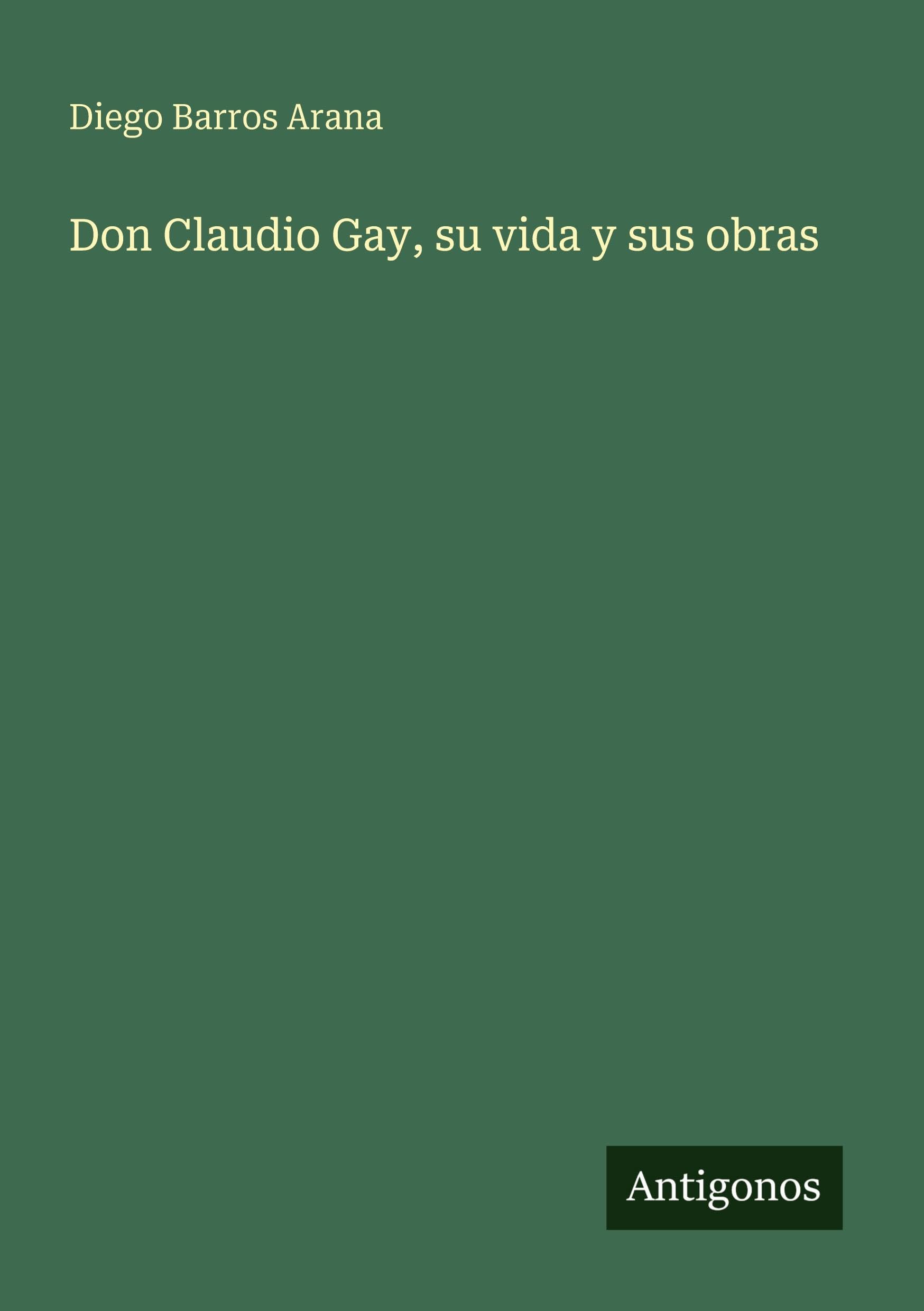 Don Claudio Gay, su vida y sus obras