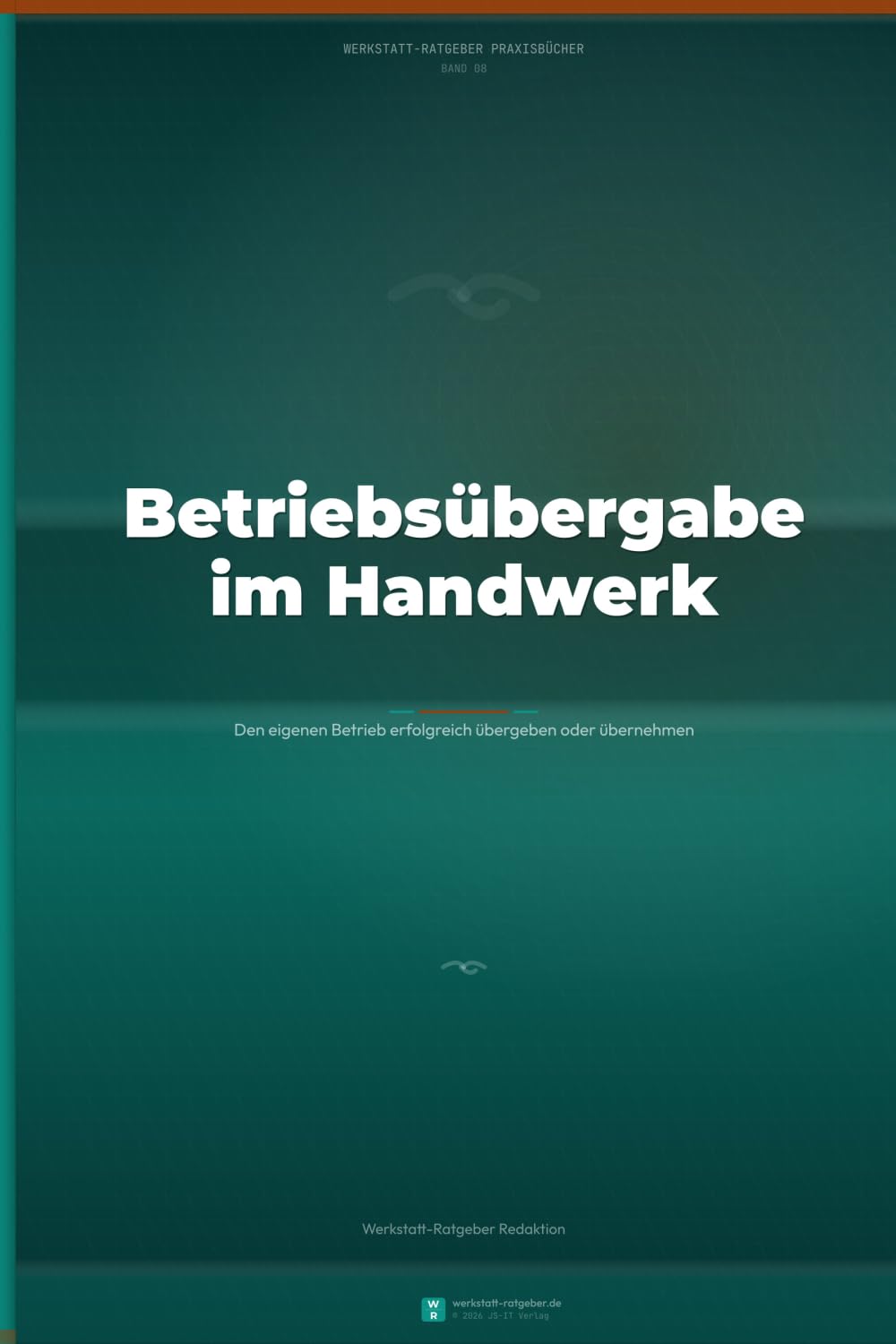 Betriebsübergabe im Handwerk: en eigenen Betrieb erfolgreich übergeben oder übernehmen — Nachfolgeplanung, Bewertung, Finanzierung und rechtliche Fallstricke (Werkstatt-Ratgeber Praxisbücher)