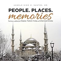 People. Places. Memories: Travel Stories and Photos from Malaysia, Thailand, Turkey, and the United Arab Emirates 1482852527 Book Cover