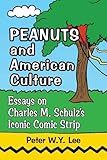 Peanuts and American Culture: Essays on Charles M. Schulz's Iconic Comic Strip