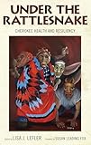Under the Rattlesnake: Cherokee Health and Resiliency (Contemporary American Indians)