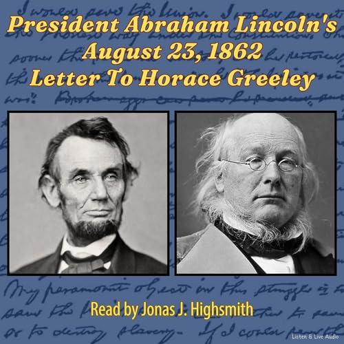 President Abraham Lincoln's August 23, 1862 Letter to Horace Greeley by President Abraham Lincoln episode artwork