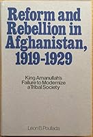 Reform and Rebellion in Afghanistan, 1919-1929; King Amanullah's Failure to Modernize a Tribal Society 0963751506 Book Cover