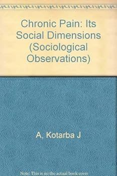 Paperback Chronic Pain: Its Social Dimensions (Sociological Observations) Book