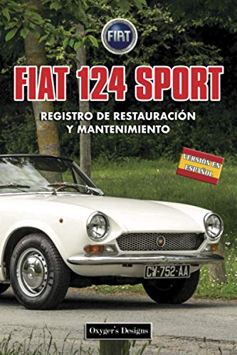 FIAT 124 SPORT: REGISTRO DE RESTAURACIÓN Y MANTENIMIENTO (Ediciones en español) (Spanish Edition) FIAT 124 SPORT: REGISTRO DE RESTAURACIÓN Y MANTENIMIENTO (Ediciones en español) (Spanish Edition)