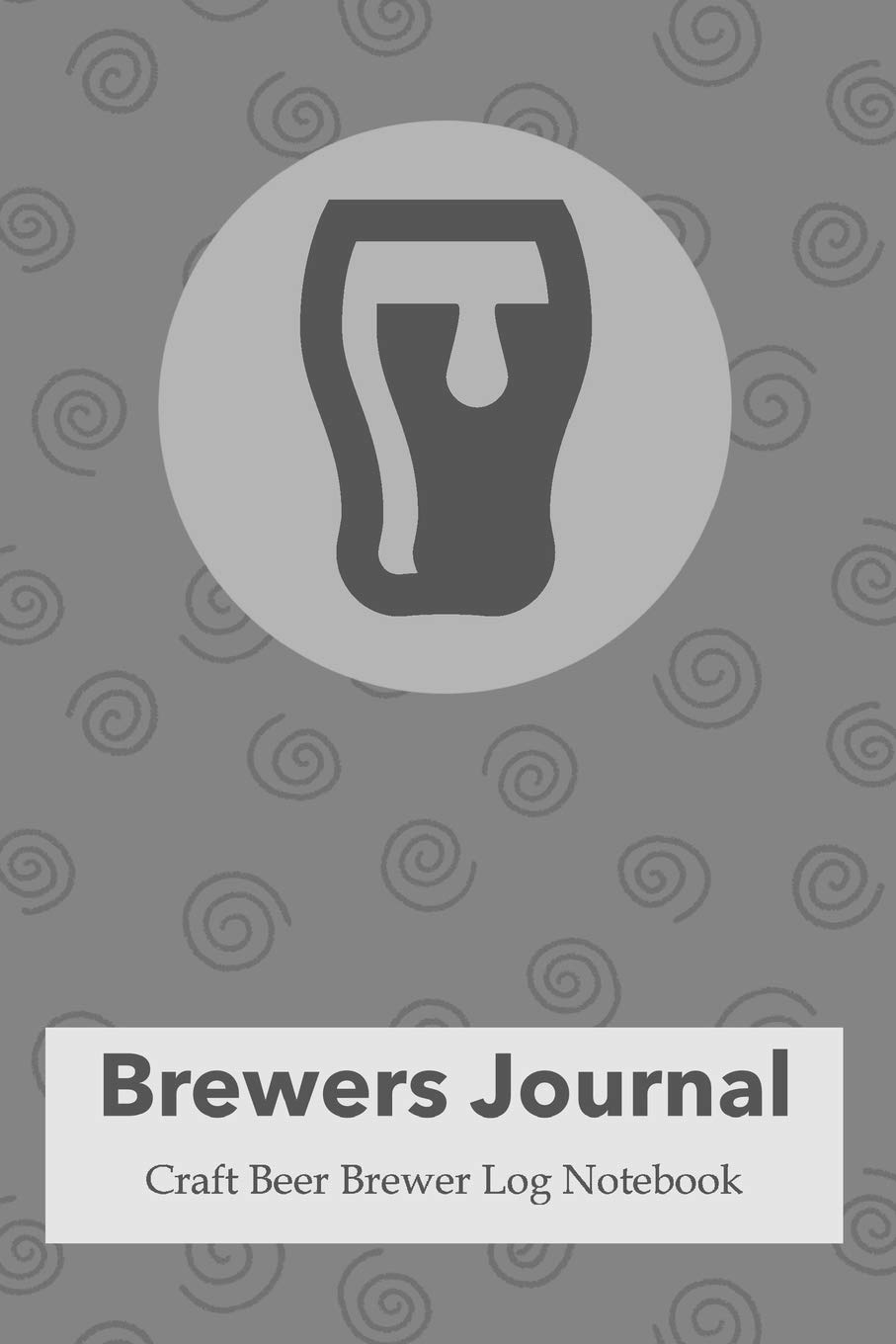 Brewers Journal: Craft Beer Brewer Log Notebook