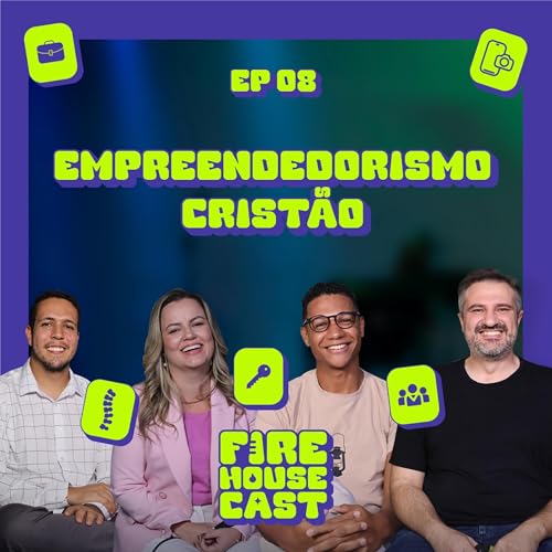 Epis&oacute;dio 08 - Empreendedores crist&atilde;os ft. Suellen Champion e Samuel Henrique | Fire House Cast