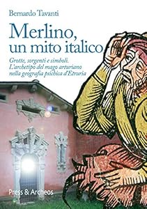 Merlino, un mito italico. La diffusione del mago arturiano nelle leggende italiane