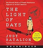 The Light of Days: The Untold Story of Women Resistance Fighters in Hitler's Ghettos
