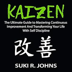 Kaizen: The Ultimate Guide to Mastering Continuous Improvement and Transforming Your Life with Self Discipline Audiolibro Por Suki R. Johns arte de portada