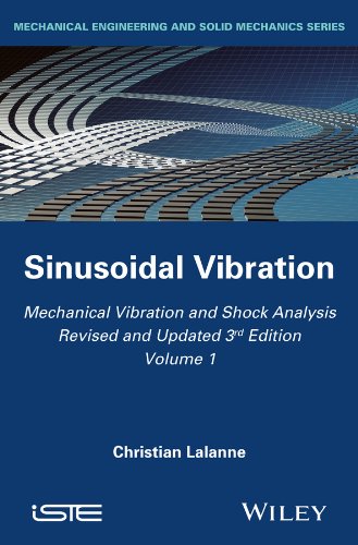 Mechanical Vibration and Shock Analysis, Sinusoidal Vibration (Mechanical Vibration and Shock Analys Mechanical Vibration and Shock Analysis, Sinusoidal Vibration (Mechanical Vibration and Shock Analys