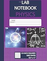Lab Notebook Physics : For Science Student and Record Research, Physics Laboratory Notebook, Physics Lab Notebook, Physical Sciences Student Lab Notebook, Quad Ruled 1/4 Inch Squares, Large Size, 8. 5 172628025X Book Cover
