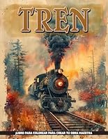 Tren Libros Para Colorear Para Adolescentes: Páginas De Colorear De Trenes Para Adultos, Para Relajación, Alivio Del Estrés Y Mindfulness. Regalos Ideales Para Cumpleaños. (Spanish Edition) B0D8H6RVNS Book Cover