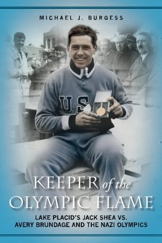 Keeper of the Olympic Flame: Lake Placid's Jack Shea vs. Avery Brundage and the