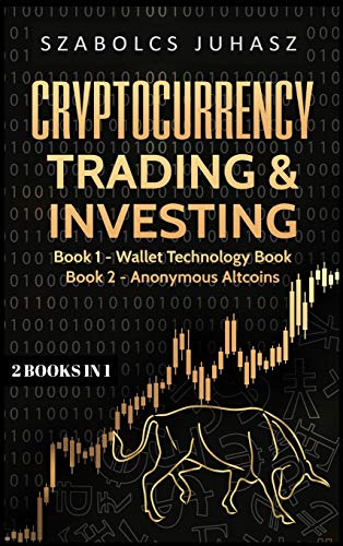 Cryptocurrency Trading & Investing: Wallet Technology Book, Anonymous Altcoins (2 Books in 1)