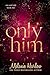 Only Him