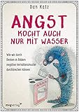  Angst kocht auch nur mit Wasser: Wie wir durch Denken in Bildern negative Verhaltensmuster durchbrechen können