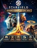  GUIDE COMPLET DU JEU STARFIELD: Un guide indispensable pour l\'expérience originale et la mise à jour d\'avril 2026 sur toutes les plateformes, avec des ... optimisées et des secrets bien gardés.