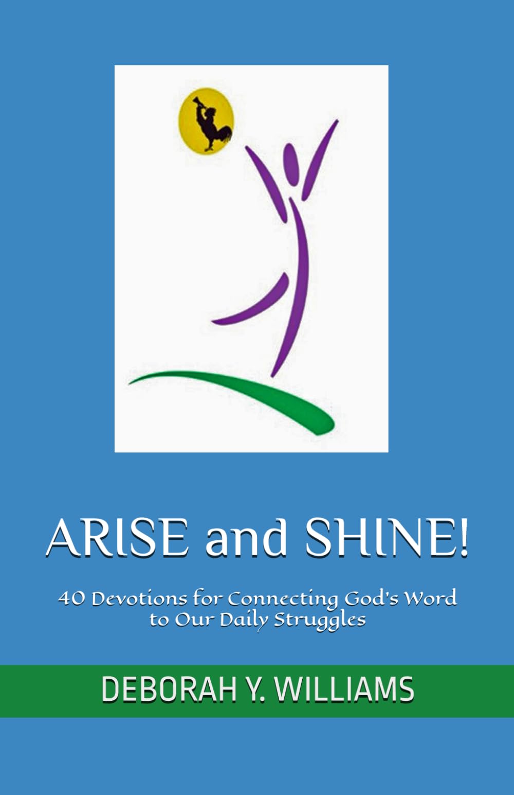 ARISE and SHINE!: 40 Devotions for Connecting God’s Word to Our Daily Struggles