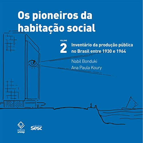 Os pioneiros da habitação social – vol. 2: inventário da produção pública no Brasil entre 1930 e 1964