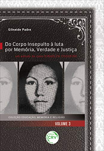 Do corpo insepulto à luta por memória, verdade e justiça: Um estudo do caso Dinaelza Coqueiro