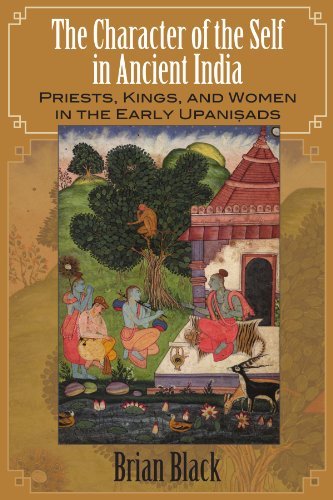 The Character of the Self in Ancient India: Priests, Kings, and Women in the Early Upanisads (SUNY series in Hindu Studies)
