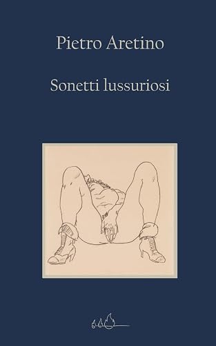 Sonetti lussuriosi: Edizione Integrale