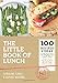 The Little Book of Lunch: 100 Recipes & Ideas to Reclaim the Lunch Hour