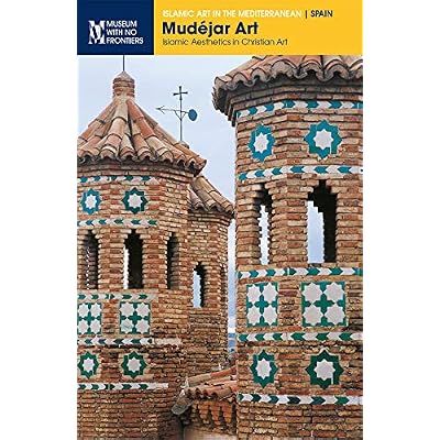 Mud&eacute;jar Art. Islamic Aesthetics in Christian Art
