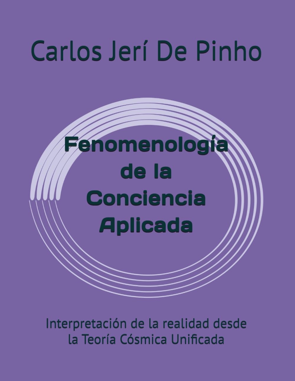 Fenomenología de la Conciencia Aplicada: Interpretación de la realidad desde la Teoría Cósmica Unificada: 6