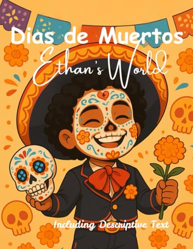 Dias de los Muertos:: Ethan's World (Including Descriptive Text)