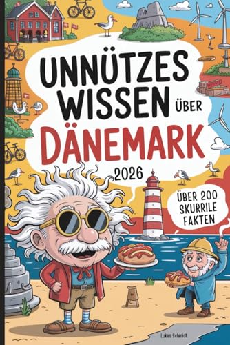 Unnützes Wissen über Dänemark: Über 200 schräge und interessante Fakten – perfekt für alle, die Dänemark lieben oder dort Urlaub machen wollen