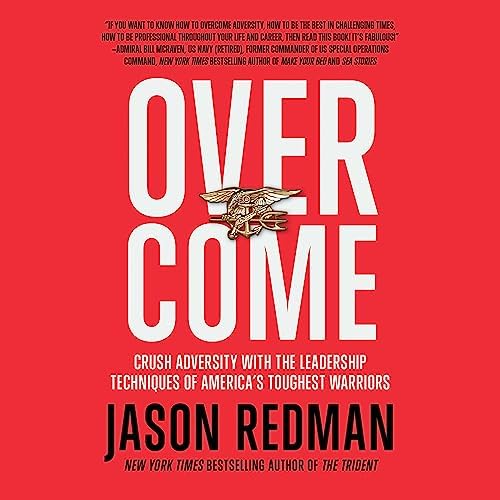 Overcome: Crush Adversity with the Leadership Techniques of America's Toughest Warriors Audiobook by Jason Redman