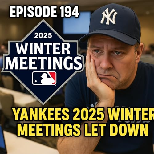 Episode 194: Yankees 2025 Winter Meetings Let Down