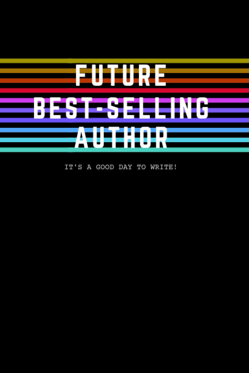 Future Best-Selling Author Notebook: An Ideal Gift for Writers, Journal-Lovers, Novelists, and Authors