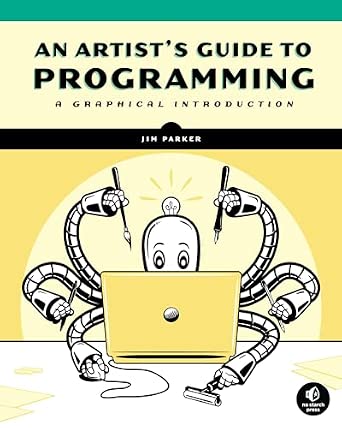 An Artist's Guide to Programming: A Graphical Introduction