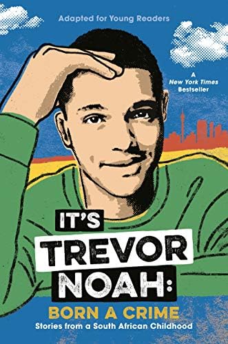 It's Trevor Noah: Born a Crime: Stories from a South African Childhood (Adapted for Young Readers) Hardcover – April 9, 2019