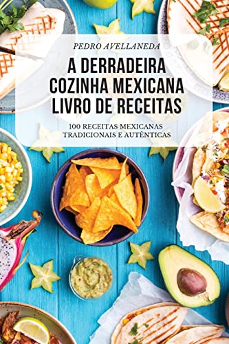 A DERRADEIRA COZINHA MEXICANA LIVRO DE RECEITAS